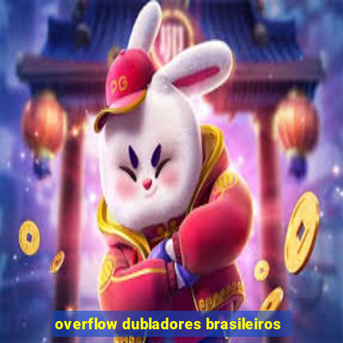 overflow dubladores brasileiros