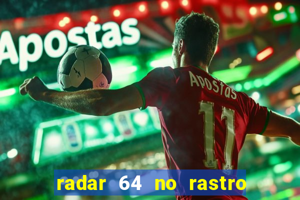 radar 64 no rastro da notícia eunápolis bahia