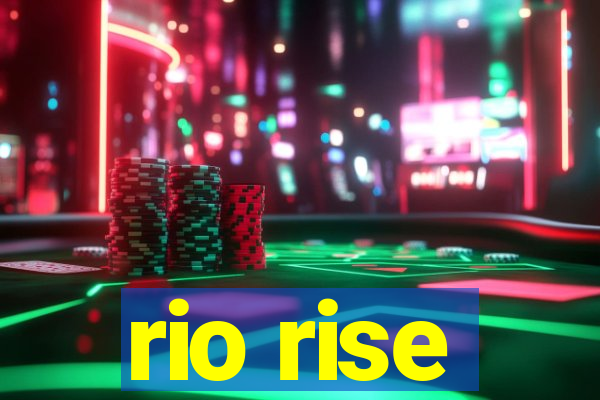 rio rise