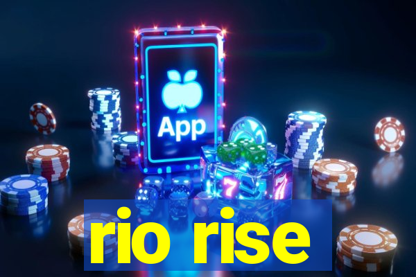 rio rise