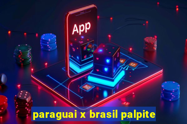 paraguai x brasil palpite