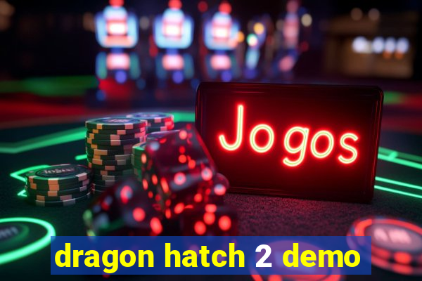 dragon hatch 2 demo