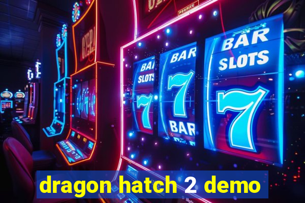 dragon hatch 2 demo