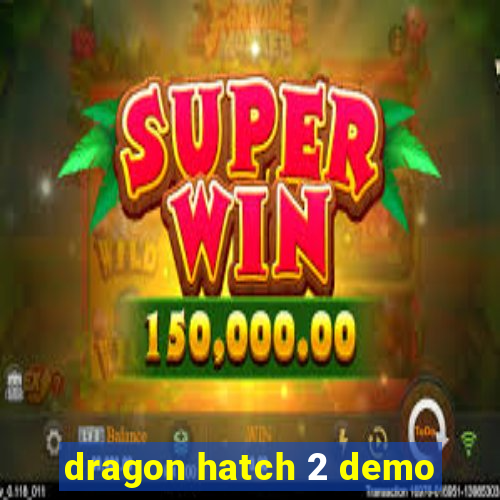 dragon hatch 2 demo