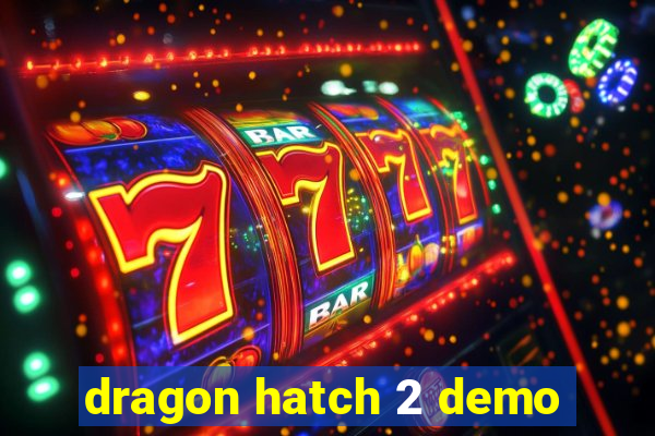 dragon hatch 2 demo