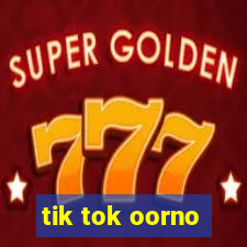 tik tok oorno