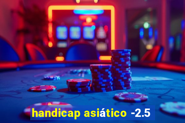handicap asiático -2.5
