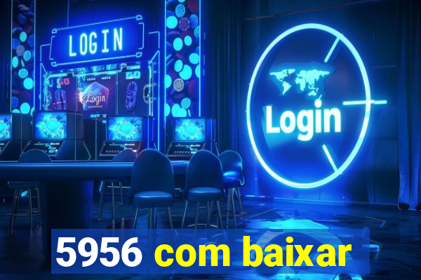 5956 com baixar