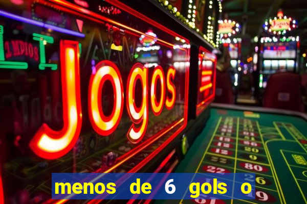 menos de 6 gols o que significa
