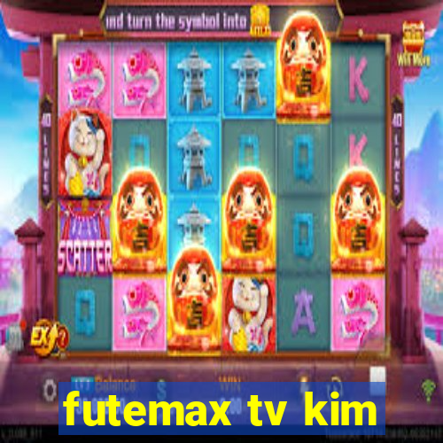 futemax tv kim