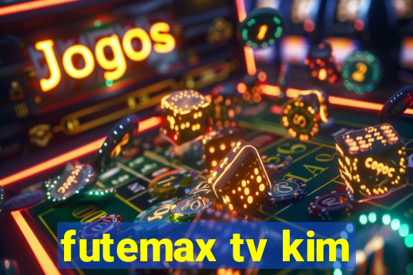 futemax tv kim