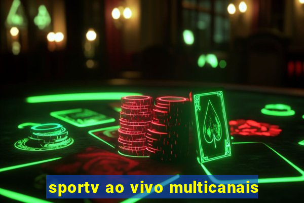 sportv ao vivo multicanais