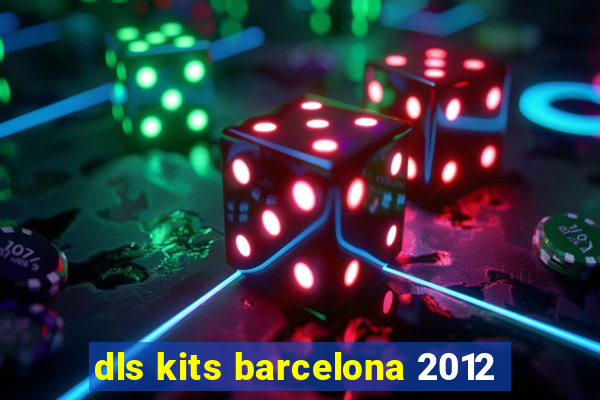 dls kits barcelona 2012