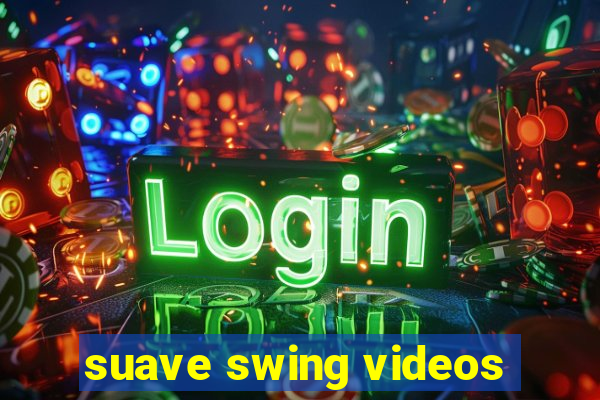suave swing videos