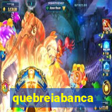 quebreiabanca