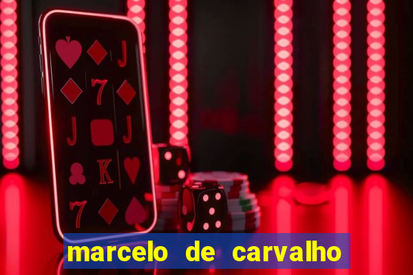 marcelo de carvalho fortuna estimada