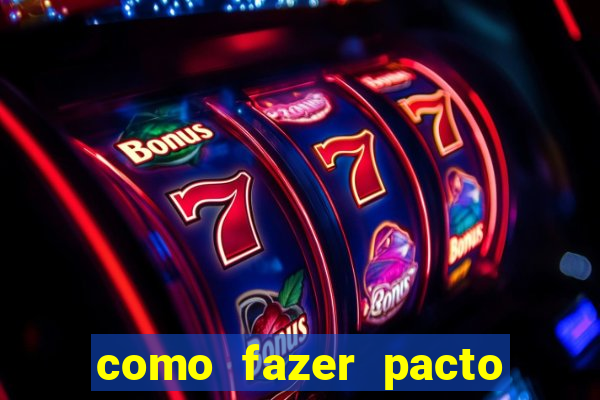 como fazer pacto da riqueza