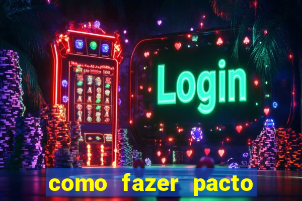 como fazer pacto da riqueza