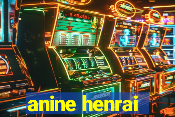 anine henrai