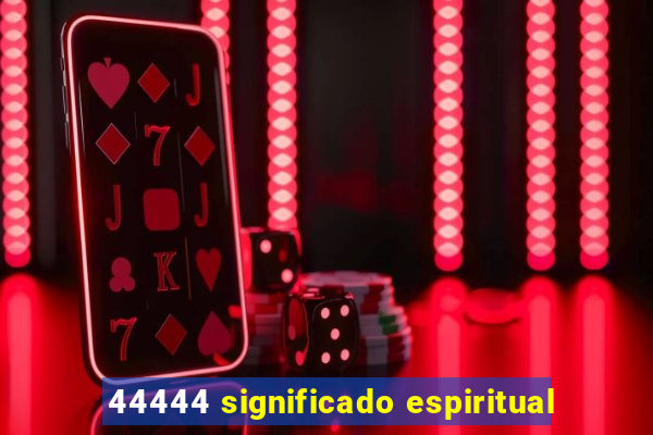 44444 significado espiritual