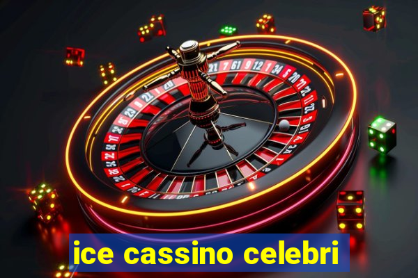 ice cassino celebri