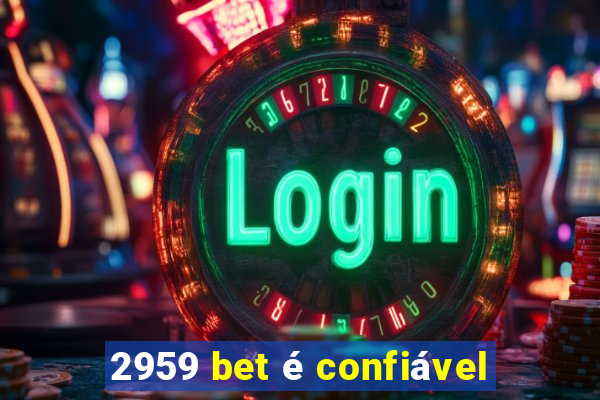 2959 bet é confiável