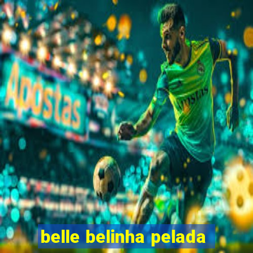 belle belinha pelada