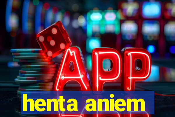 henta aniem