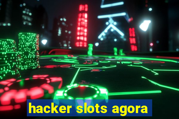 hacker slots agora