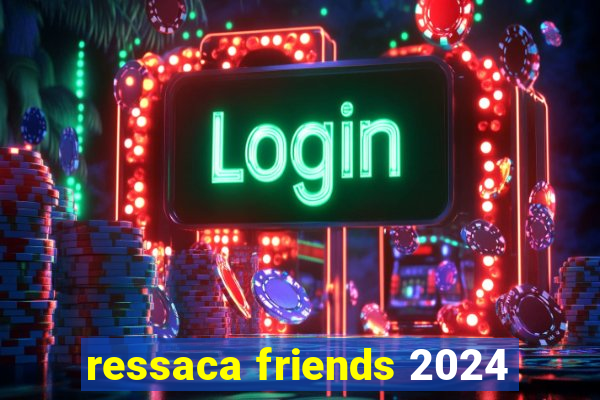 ressaca friends 2024