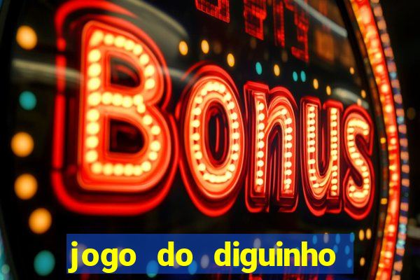jogo do diguinho para ganhar dinheiro