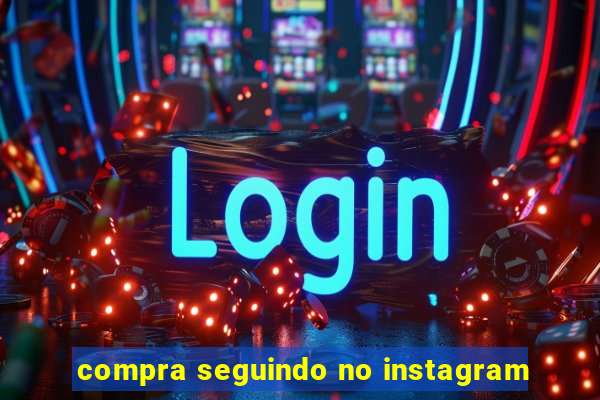 compra seguindo no instagram