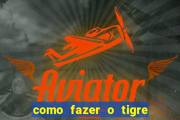 como fazer o tigre soltar a carta no fortune tiger