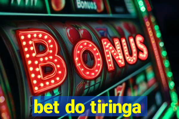 bet do tiringa