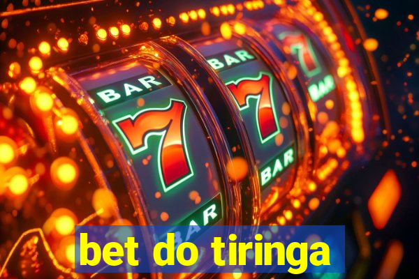 bet do tiringa