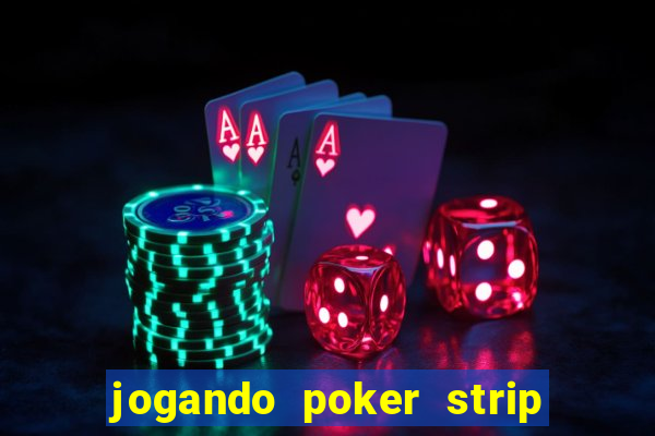 jogando poker strip com a mae