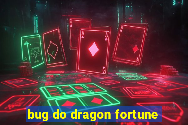 bug do dragon fortune