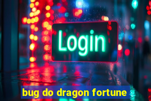 bug do dragon fortune
