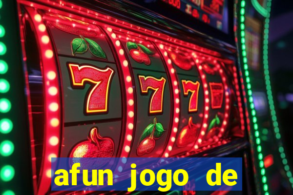 afun jogo de ganhar dinheiro