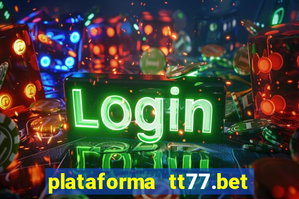 plataforma tt77.bet paga mesmo