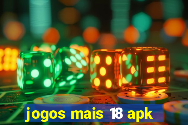 jogos mais 18 apk