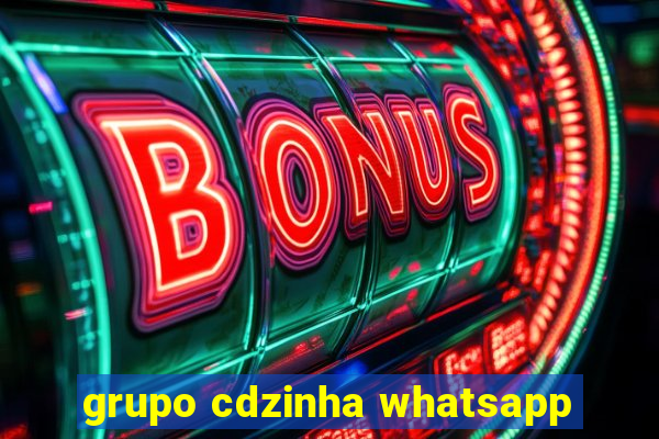 grupo cdzinha whatsapp