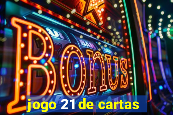 jogo 21 de cartas