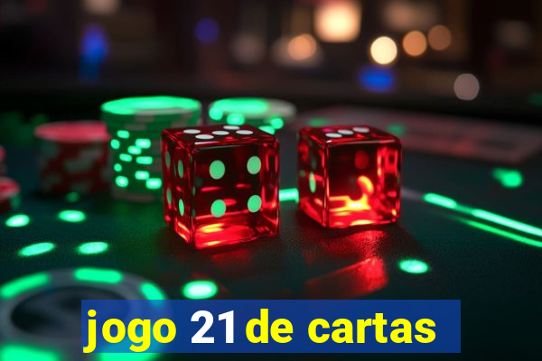 jogo 21 de cartas