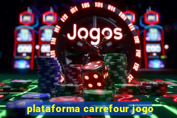 plataforma carrefour jogo