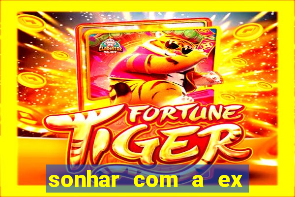 sonhar com a ex do meu marido jogo do bicho