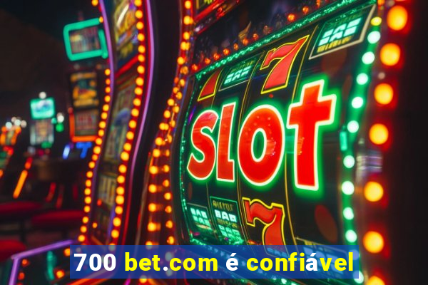 700 bet.com é confiável