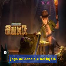 jogo de cebola e berinjela