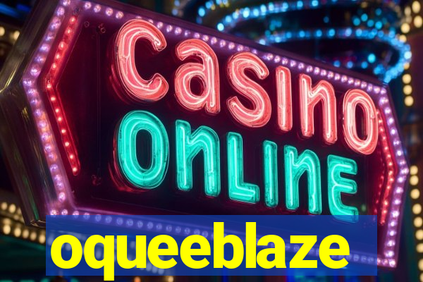 oqueeblaze