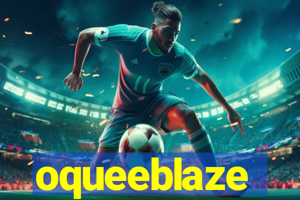 oqueeblaze